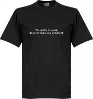 The Ability To Speak Does Not Make You Intelligent T-Shirt - Zwart - M