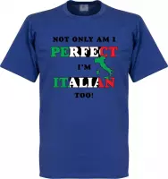 Not Only Am I Perfect, I'm Italian Too! T-shirt - Blauw - L