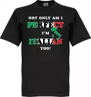 Not Only Am I Perfect, I'm Italian Too! T-shirt - L