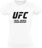 UFC: Local Fanatic Championship | Dames T-shirt | Wit | Lokaal | Fanatiek | Kampioenschap | Competitie | Wedstrijd | Sport |Grappig | Cadeau