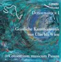 Donaubarock I: Geistliche Kammermusik von Ulm bis Wien