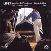 Liszt: Annees de Pelerinage - Italie, Venezia e Napoli / Frederic Chiu