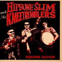 Hipbone Slim & The Kneetremblers - Square Guitar (CD)