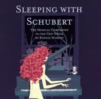 Sleeping with Schubert: The Musical Companion to the New Novel by Bonnie Marson