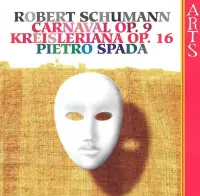 Schumann: Carnaval Op 9, Kreisleriana Op 16 / Pietro Spada