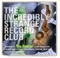 The Incredibly Strange Record Club Vol 1