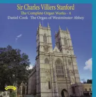 Sir Charles Villiers Stanford: The Complete Organ Works Volume 4 / The Organ Of Westminster Abbey