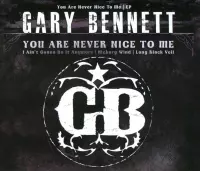 Gary Bennett - You Are Never Nice To Me (CD)
