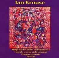 Ian Krouse: Rhapsody for Violin and Orchestra; Cuano se abre en la mañana; Thamar y Amnón; Tientos