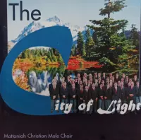 The City of Light - The Mattaniah Christian Male Choir Ontario Canada / Director Herman den Hollander - Organists Andre Knevel & John Vanderlaan - Piano / CD English Psalms & Hymns