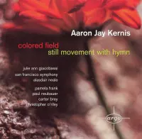 Aaron Jay Kernis: Colored Field; Still Movement with Hymn