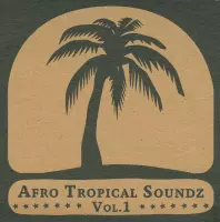 Afro Tropical Soundz Volume 1