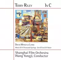 Terry Riley, David Mingyue Liang , Shanghai Film Orchestra & Wang Yongji - In C/Music Of A Thousand Springs/Ze (CD)