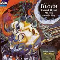 Bloch: Concerti Grossi nos 1 & 2, String Quartet / Atlas, Atlas Camerata