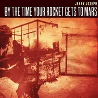 Jerry Joseph - By The Time Your Rocket Gets To Mars (2 LP)