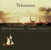 Telemann: Admiralitatsmusik, Trumpet Concerto, etc