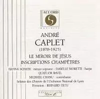André Caplet: Le Miroir de Jésus / Inscriptions Champêtres