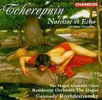 Tcherepnin: Narcisse et Echo / Rozhdestvensky, The Hague