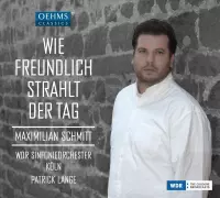 Maximilian Schmitt, WDR Sinfonieorchester Köln, Patrick Lange - Wie Freundlich Strahlt Der Tag (CD)