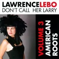 Don't Call Her Larry, Vol. 3: American Roots