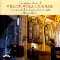 The Organ Music Of William Wolstenholme / The Organ Of Christ Church. Port Sunlight