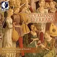 Diamond of Ferrara: Music from the Court of Ercole I