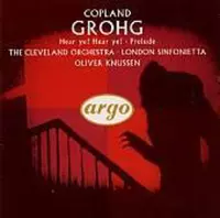 Copland: Grohg; Prelude for Chamber Orchestra; Hear Ye! Hear Ye!