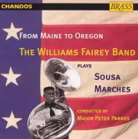 From Maine To Oregon - Sousa: Marches / Williams Fairey Band