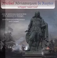 Michiel Adriaanszoon de Ruyter - Schipper naast God -- Groot Samengesteld Mannenkoor vanuit Zeeland