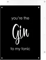 Tuinposter | Tekst - Quote You’re the gin to my tonic (Zwart)  |  40 x 50 cm | PosterGuru