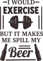 Muursticker i would exercise but it makes me spill my beer in de kleur zwart