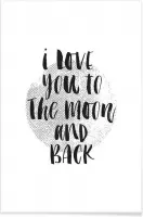 JUNIQE - Poster I Love You To The Moon And Back -30x45 /Grijs & Zwart