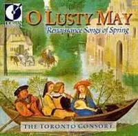 O Lusty May - Renaissance Songs of Spring / Toronto Consort