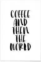 JUNIQE - Poster Coffee And Then The World -20x30 /Wit & Zwart