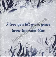 Spreuktegel - I love you till green grass turns lavender blue