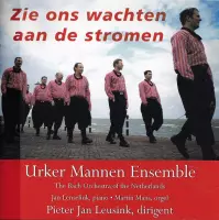 Zie ons wachten aan de stromen - Urker Mannen Ensemble o.l.v. Pieter Jan Leusink