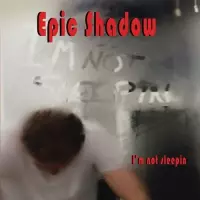 Epic Shadow - I'm Not Sleepin (CD)