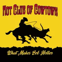 Hot Club Of Cowtown - What Makes Bob Holler (LP)