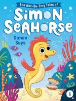 The Not-So-Tiny Tales of Simon Seahorse- Simon Says