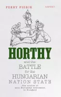 Horthy and the battle for the Hungarian nation state - Perry Pierik - ebook